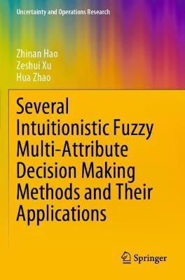 Several Intuitionistic Fuzzy Multi-Attribute Decision Making Methods and  Their Applications 2020 ed.