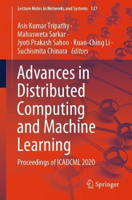 Advances in Distributed Computing and Machine Learning: Proceedings of ICADCML 2020