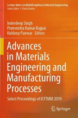 Advances in Materials Engineering and Manufacturing Processes: Select Proceedings of ICFTMM 2019 2020 ed.