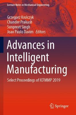 Advances in Intelligent Manufacturing: Select Proceedings of ICFMMP 2019 2020 ed.