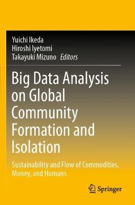 Big Data Analysis on Global Community Formation and Isolation: Sustainability and Flow of Commodities, Money, and Humans 2021 ed.