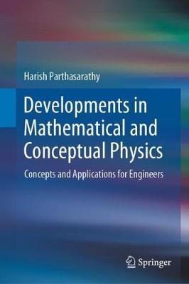 Developments in Mathematical and Conceptual Physics: Concepts and Applications for Engineers 2020 ed.
