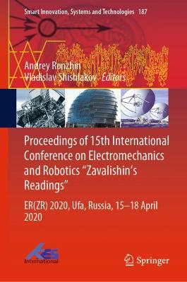 Proceedings of 15th International Conference on Electromechanics and  Robotics Zavalishin's Readings: ER(ZR) 2020, Ufa, Russia, 1518 April 2020 2021 ed.