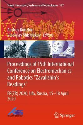 Proceedings of 15th International Conference on Electromechanics and  Robotics Zavalishin's Readings: ER(ZR) 2020, Ufa, Russia, 1518 April 2020 2021 ed.