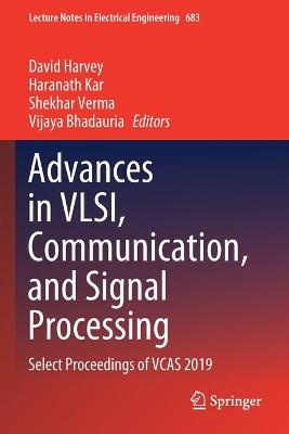 Advances in VLSI, Communication, and Signal Processing: Select Proceedings of VCAS 2019 2021 ed.