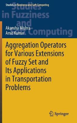 Aggregation Operators for Various Extensions of Fuzzy Set and Its Applications in Transportation Problems