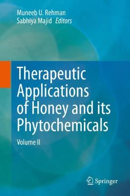 Therapeutic Applications of Honey and its Phytochemicals: Volume II 2020 ed.