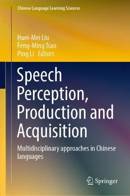 Speech Perception, Production and Acquisition: Multidisciplinary approaches in Chinese languages 2020 ed.