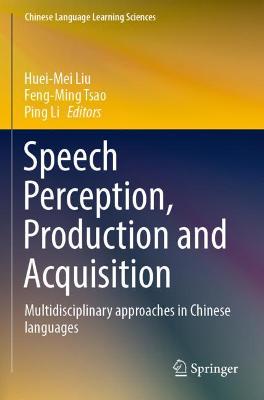 Speech Perception, Production and Acquisition: Multidisciplinary approaches in Chinese languages 2020 ed.