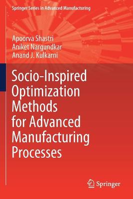 Socio-Inspired Optimization Methods for Advanced Manufacturing Processes 2021 ed.