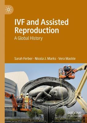 IVF and Assisted Reproduction: A Global History 2020 ed.