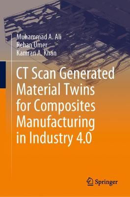 CT Scan Generated Material Twins for Composites Manufacturing in Industry 4.0 2020 ed.
