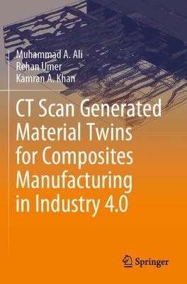 CT Scan Generated Material Twins for Composites Manufacturing in Industry 4.0 2020 ed.