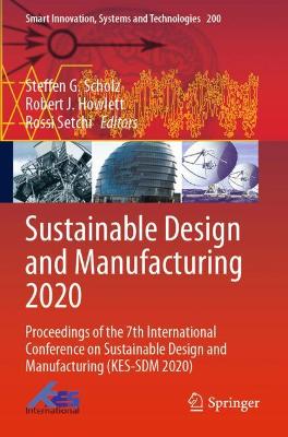 Sustainable Design and Manufacturing 2020: Proceedings of the 7th International Conference on Sustainable Design and  Manufacturing (KES-SDM 2020) 2021 ed.