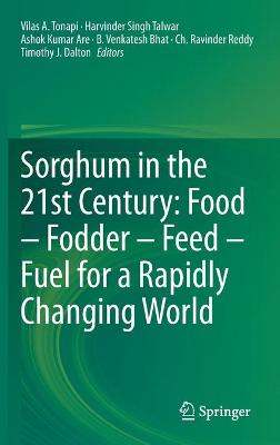 Sorghum in the 21st Century: Food - Fodder - Feed - Fuel for a Rapidly Changing World