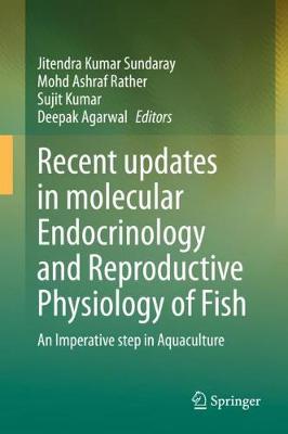 Recent updates in molecular Endocrinology and Reproductive Physiology of Fish: An Imperative step in Aquaculture