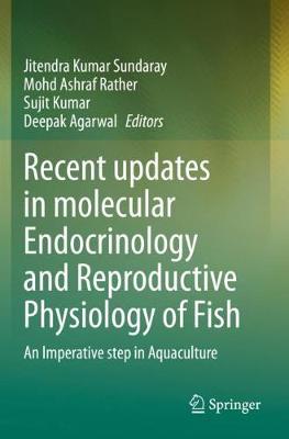 Recent updates in molecular Endocrinology and Reproductive Physiology of Fish: An Imperative step in Aquaculture 2021 ed.
