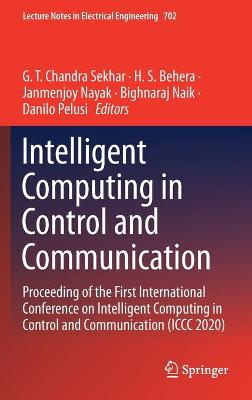 Intelligent Computing in Control and Communication: Proceeding of the First International Conference on Intelligent Computing in Control and Communication (ICCC 2020)