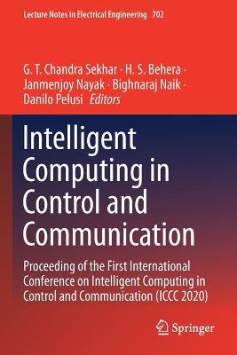 Intelligent Computing in Control and Communication: Proceeding of the First International Conference on Intelligent Computing in  Control and Communication (ICCC 2020) 2021 ed.