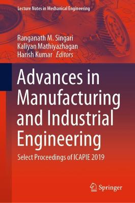 Advances in Manufacturing and Industrial Engineering: Select Proceedings of ICAPIE 2019