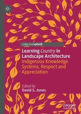 Learning Country in Landscape Architecture: Indigenous Knowledge Systems, Respect and Appreciation 2021 ed.