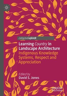 Learning Country in Landscape Architecture: Indigenous Knowledge Systems, Respect and Appreciation 2021 ed.