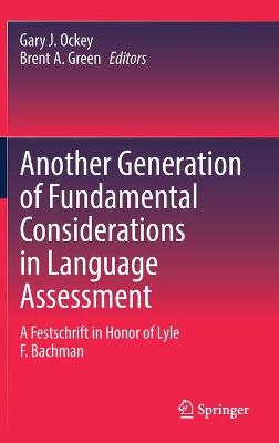 Another Generation of Fundamental Considerations in Language Assessment: A Festschrift in Honor of Lyle F. Bachman 2020 ed.