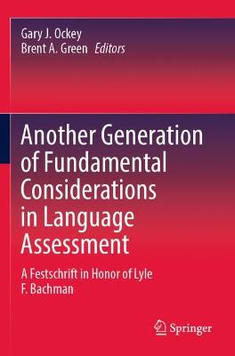 Another Generation of Fundamental Considerations in Language Assessment: A Festschrift in Honor of Lyle F. Bachman 2020 ed.