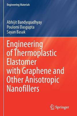 Engineering of Thermoplastic Elastomer with Graphene and Other Anisotropic  Nanofillers 2020 ed.