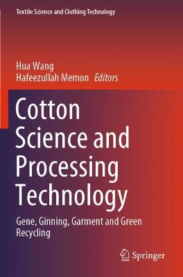Cotton Science and Processing Technology: Gene, Ginning, Garment and Green Recycling 2020 ed.