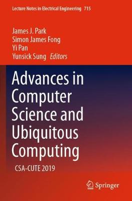 Advances in Computer Science and Ubiquitous Computing: CSA-CUTE 2019 2021 ed.