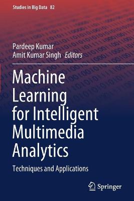 Machine Learning for Intelligent Multimedia Analytics: Techniques and Applications 2021 ed.