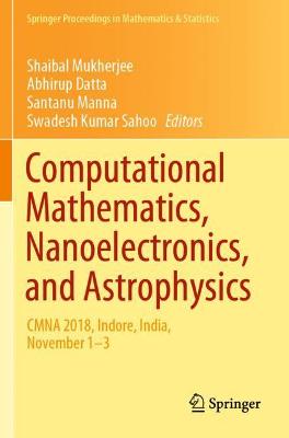 Computational Mathematics, Nanoelectronics, and Astrophysics: CMNA 2018, Indore, India, November 13 2021 ed.