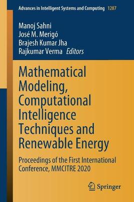 Mathematical Modeling, Computational Intelligence Techniques and Renewable  Energy: Proceedings of the First International Conference, MMCITRE 2020 1st ed. 2021