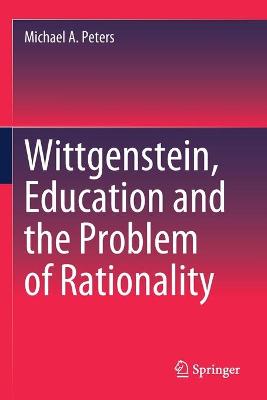 Wittgenstein, Education and the Problem of Rationality 2020 ed.