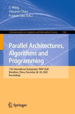 Parallel Architectures, Algorithms and Programming: 11th International Symposium, PAAP 2020, Shenzhen, China, December 2830,  2020, Proceedings 1st ed. 2021