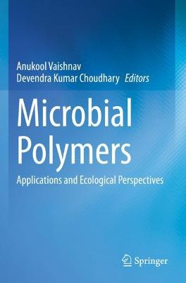 Microbial Polymers: Applications and Ecological Perspectives 2021 ed.