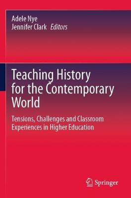 Teaching History for the Contemporary World: Tensions, Challenges and Classroom Experiences in Higher Education 2021 ed.