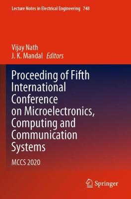Proceeding of Fifth International Conference on Microelectronics, Computing  and Communication Systems: MCCS 2020 2021 ed.