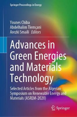 Advances in Green Energies and Materials Technology: Selected Articles from the Algerian Symposium on Renewable Energy and  Materials (ASREM-2020) 2021 ed.