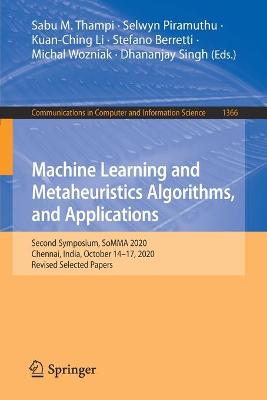 Machine Learning and Metaheuristics Algorithms, and Applications: Second Symposium, SoMMA 2020, Chennai, India, October 1417, 2020, Revised  Selected Papers 1st ed. 2021