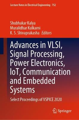 Advances in VLSI, Signal Processing, Power Electronics, IoT, Communication and Embedded Systems: Select Proceedings of VSPICE 2020