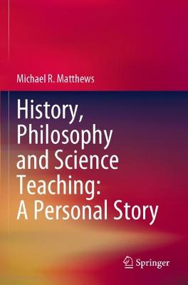 History, Philosophy and Science Teaching: A Personal Story 2021 ed.