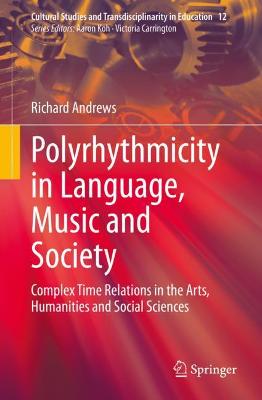 Polyrhythmicity in Language, Music and Society: Complex Time Relations in the Arts, Humanities and Social Sciences