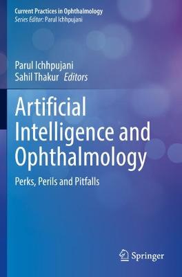Artificial Intelligence and Ophthalmology: Perks, Perils and Pitfalls 2021 ed.