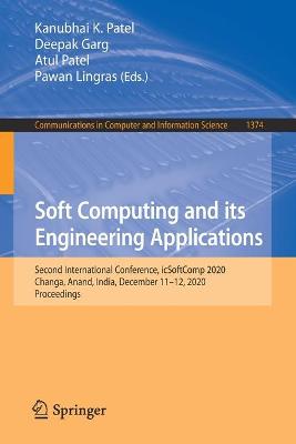 Soft Computing and its Engineering Applications: Second International Conference, icSoftComp 2020, Changa, Anand, India,  December 1112, 2020, Proceedings 1st ed. 2021