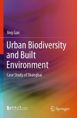 Urban Biodiversity and Built Environment: Case Study of Shanghai 2021 ed.