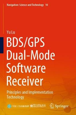 BDS/GPS Dual-Mode Software Receiver: Principles and Implementation Technology 2021 ed.