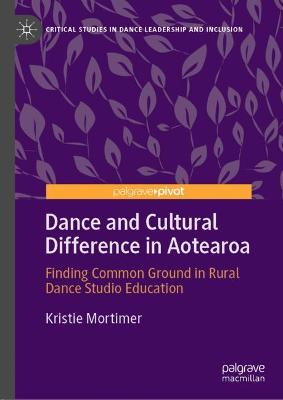 Dance and Cultural Difference in Aotearoa: Finding Common Ground in Rural Dance Studio Education 1st ed. 2021