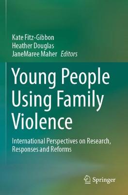 Young People Using Family Violence: International Perspectives on Research, Responses and Reforms 2021 ed.